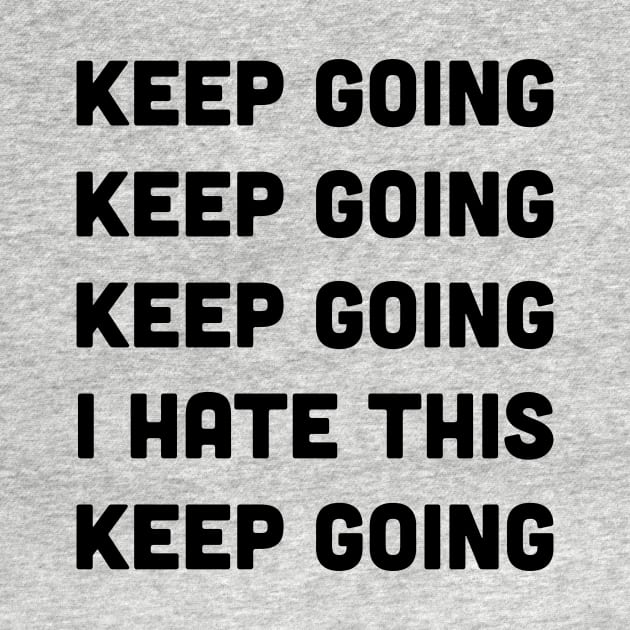 Keep Going I Hate This Keep Going Runners by Trust Firm